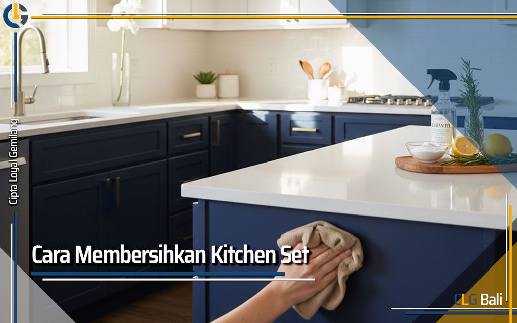 Cara Membersihkan Kitchen Set